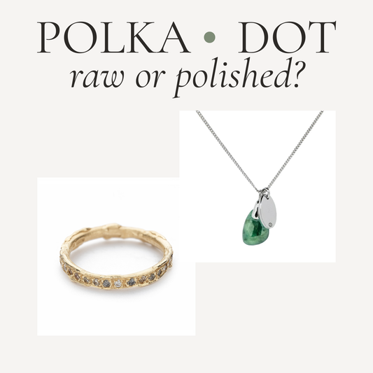 Polished vs Raw: What’s the Difference, and Which One's For You?