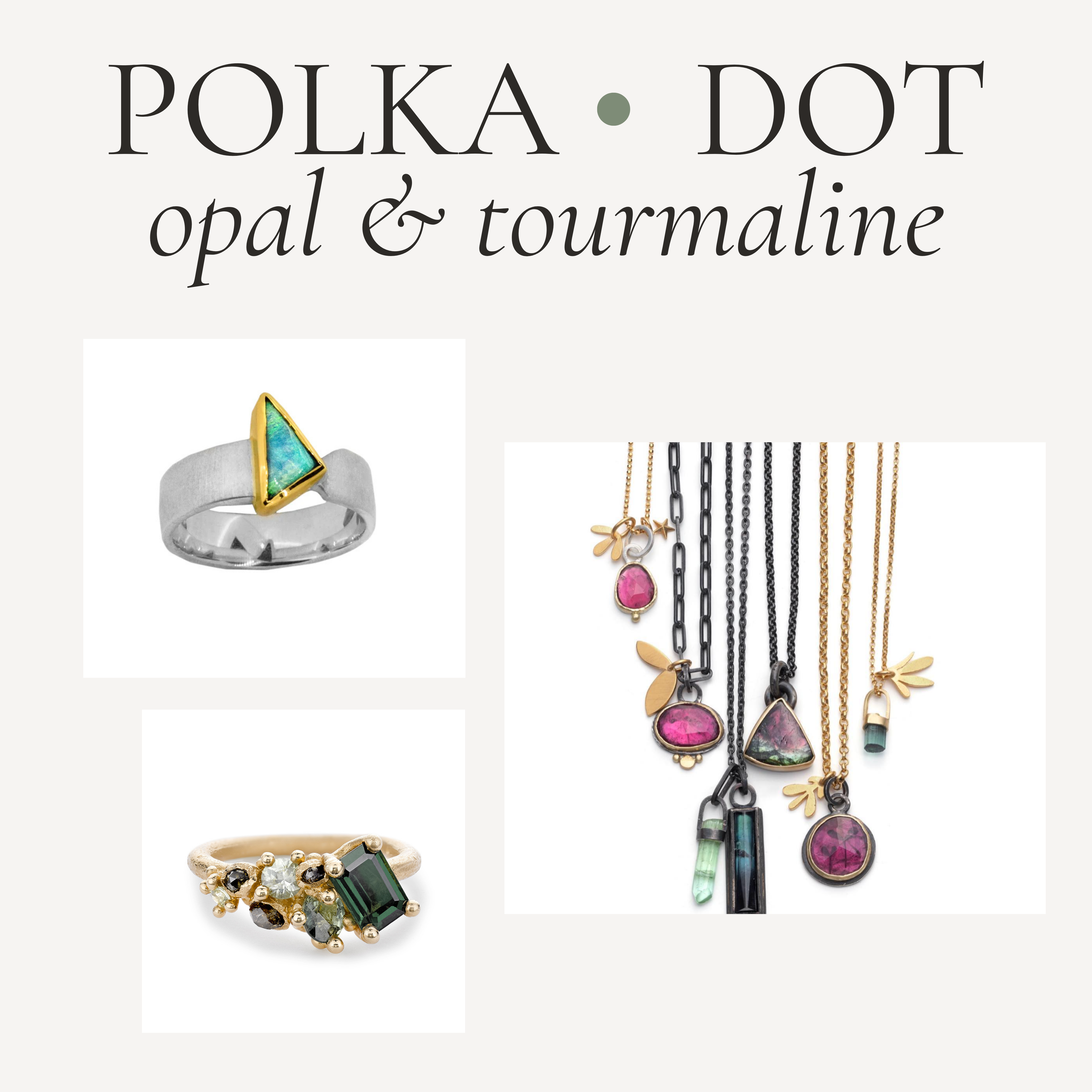 October’s Birthstones: Opal & Tourmaline – Polka Dot Gallery